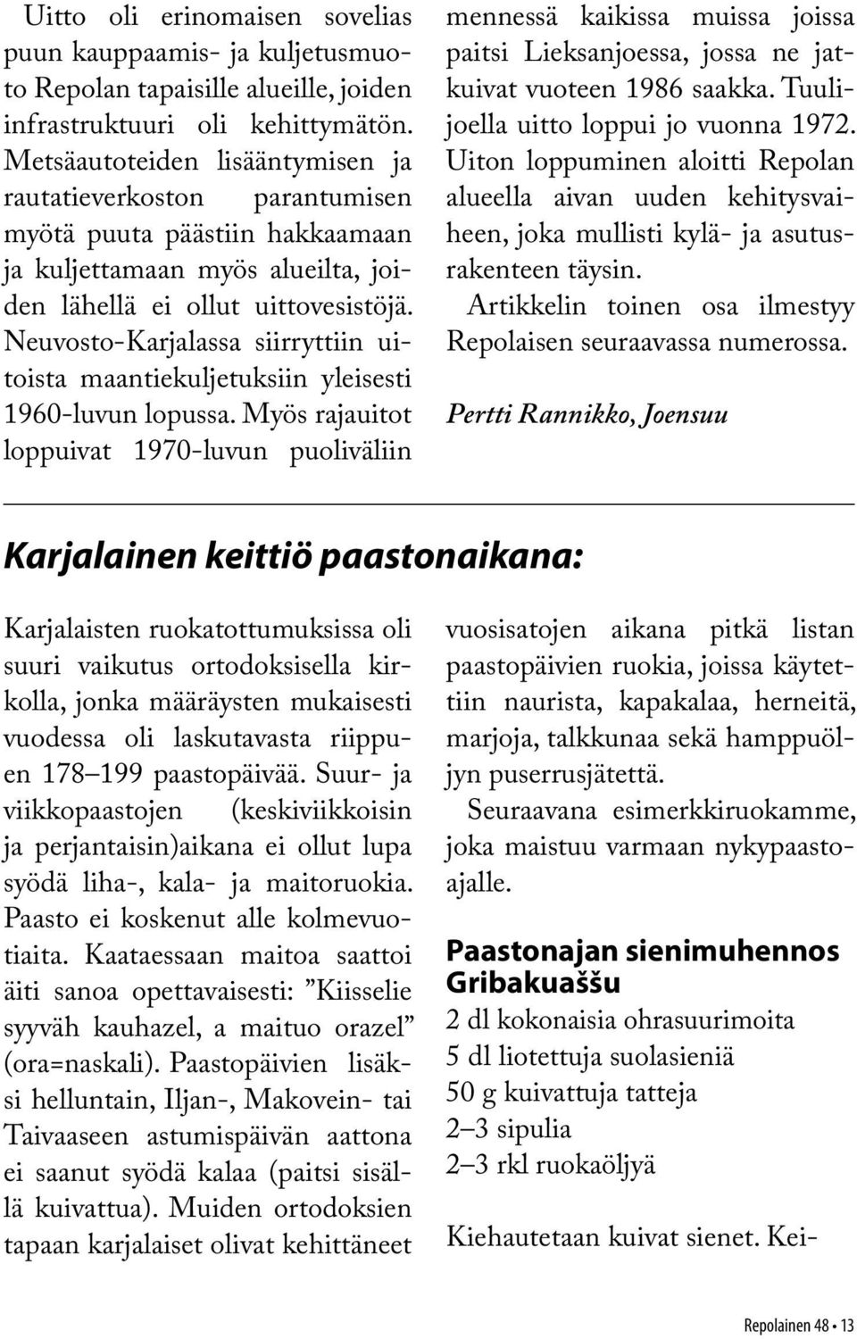 Neuvosto-Karjalassa siirryttiin uitoista maantiekuljetuksiin yleisesti 1960-luvun lopussa.