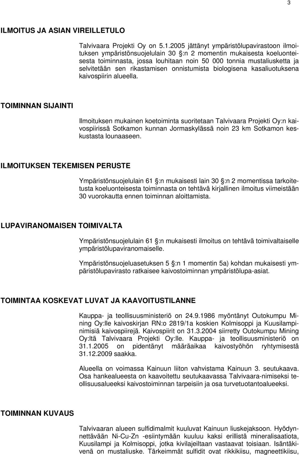 rikastamisen onnistumista biologisena kasaliuotuksena kaivospiirin alueella.