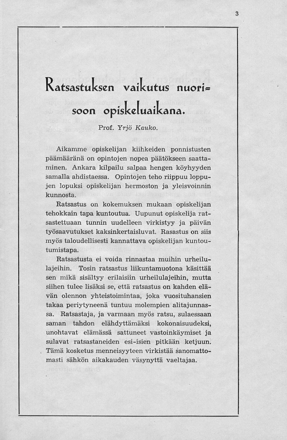 Ratsastus on kokemuksen mukaan opiskelijan tehokkain tapa kuntoutua. Uupunut opiskelija ratsastettuaan tunnin uudelleen virkistyy ja päivän työsaavutukset kaksinkertaisluvat.