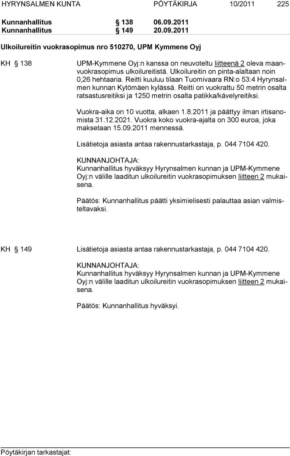 Ulkoilureitin on pinta-alaltaan noin 0,26 hehtaaria. Reitti kuuluu tilaan Tuomivaara RN:o 53:4 Hyrynsalmen kunnan Kytömäen kylässä.