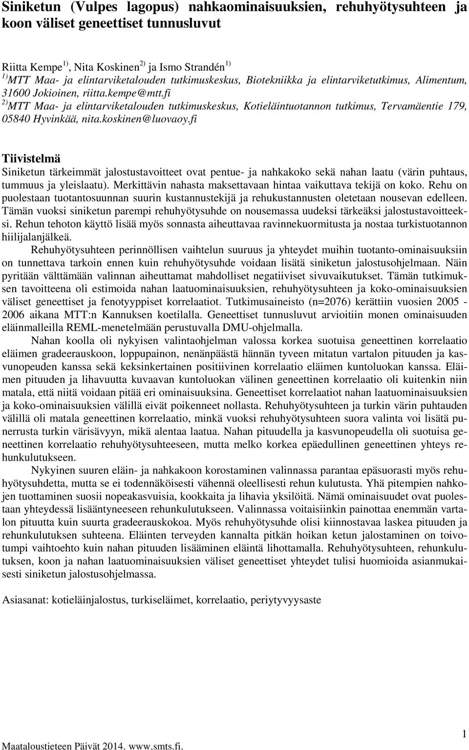 fi 2) MTT Maa- ja elintarviketalouden tutkimuskeskus, Kotieläintuotannon tutkimus, Tervamäentie 179, 05840 Hyvinkää, nita.koskinen@luovaoy.