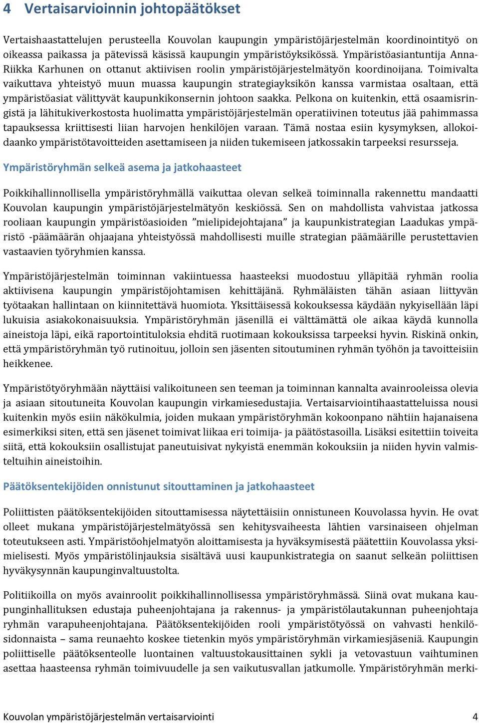 Toimivalta vaikuttava yhteistyö muun muassa kaupungin strategiayksikön kanssa varmistaa osaltaan, että ympäristöasiat välittyvät kaupunkikonsernin johtoon saakka.