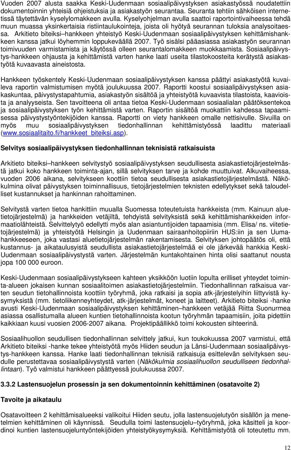 Kyselyohjelman avulla saattoi raportointivaiheessa tehdä muun muassa yksinkertaisia ristiintaulukointeja, joista oli hyötyä seurannan tuloksia analysoitaessa.