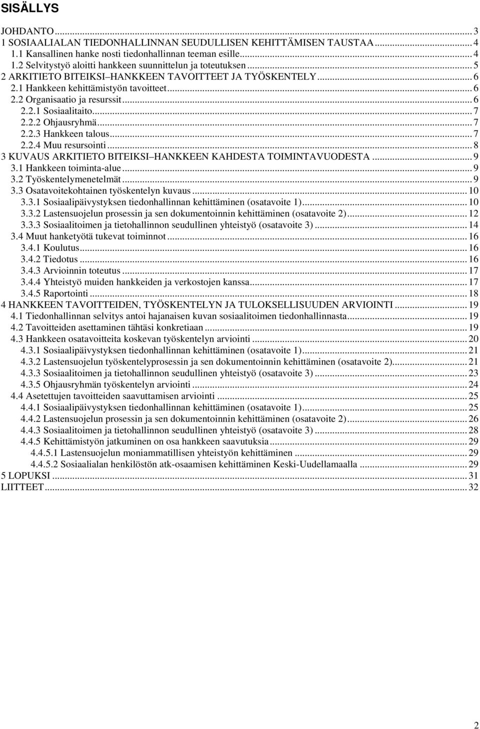 .. 7 2.2.4 Muu resursointi... 8 3 KUVAUS ARKITIETO BITEIKSI HANKKEEN KAHDESTA TOIMINTAVUODESTA... 9 3.1 Hankkeen toiminta-alue... 9 3.2 Työskentelymenetelmät... 9 3.3 Osatavoitekohtainen työskentelyn kuvaus.