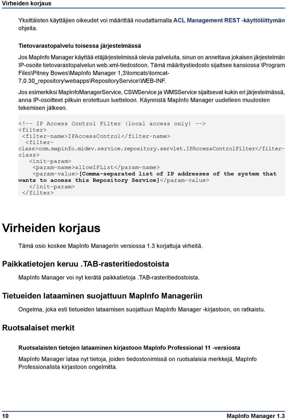 Tämä määritystiedosto sijaitsee kansiossa \Program Files\Pitney Bowes\MapInfo Manager 1,3\tomcats\tomcat- 7,0.30_repository\webapps\RepositoryService\WEB-INF.