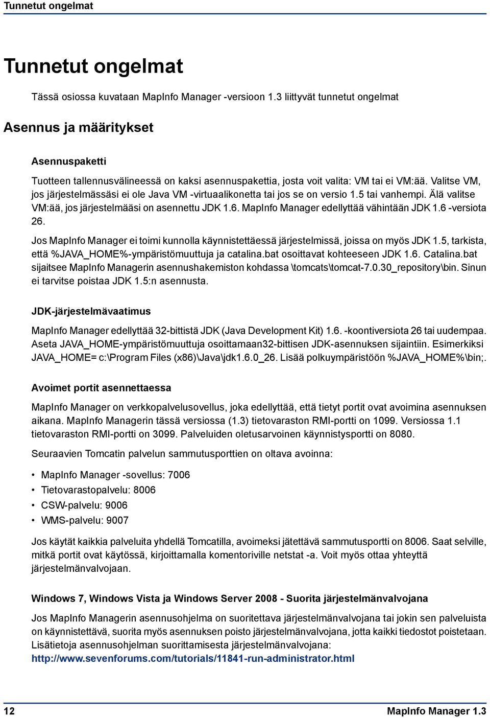 Valitse VM, jos järjestelmässäsi ei ole Java VM -virtuaalikonetta tai jos se on versio 1.5 tai vanhempi. Älä valitse VM:ää, jos järjestelmääsi on asennettu JDK 1.6.