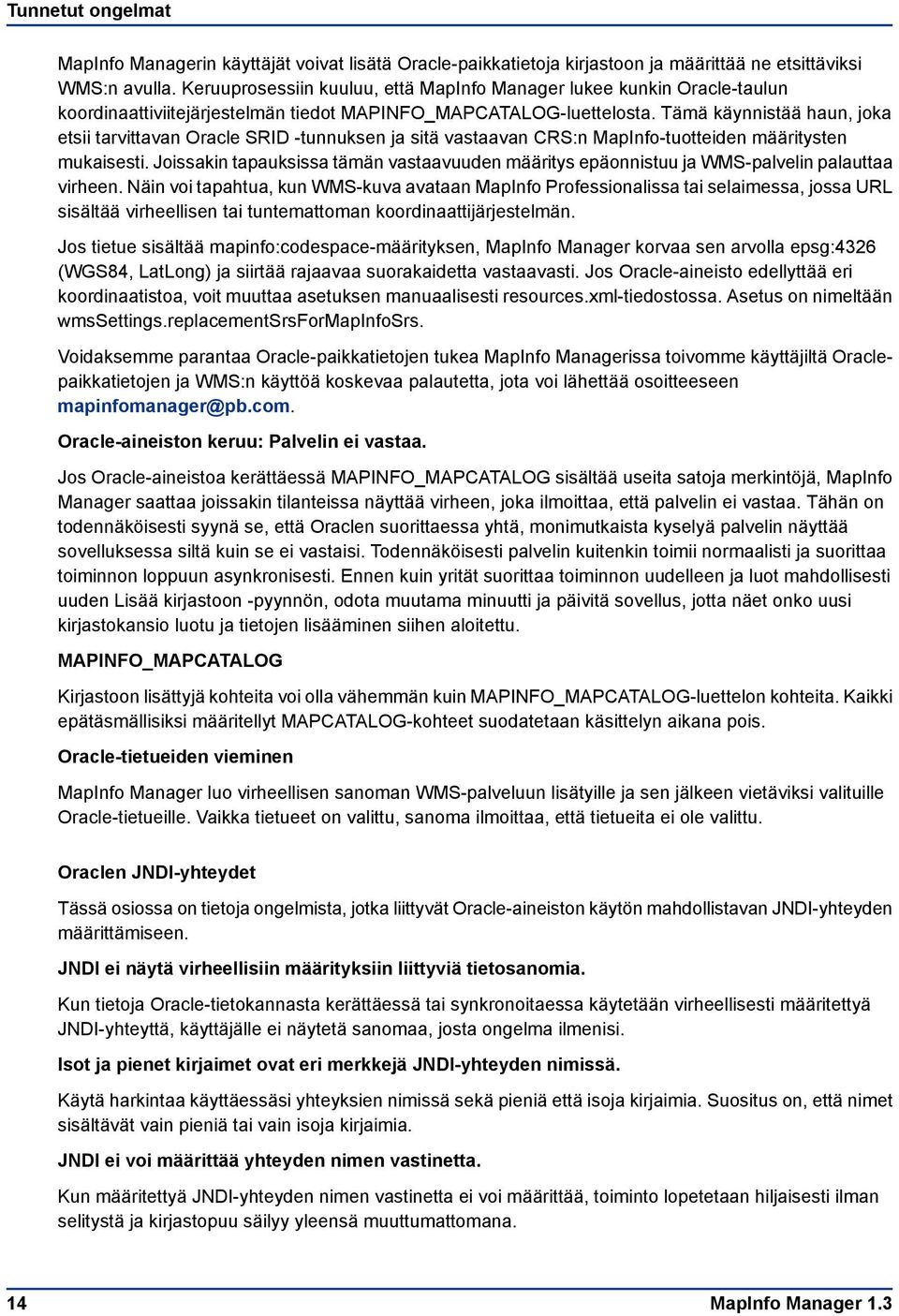 Tämä käynnistää haun, joka etsii tarvittavan Oracle SRID -tunnuksen ja sitä vastaavan CRS:n MapInfo-tuotteiden määritysten mukaisesti.