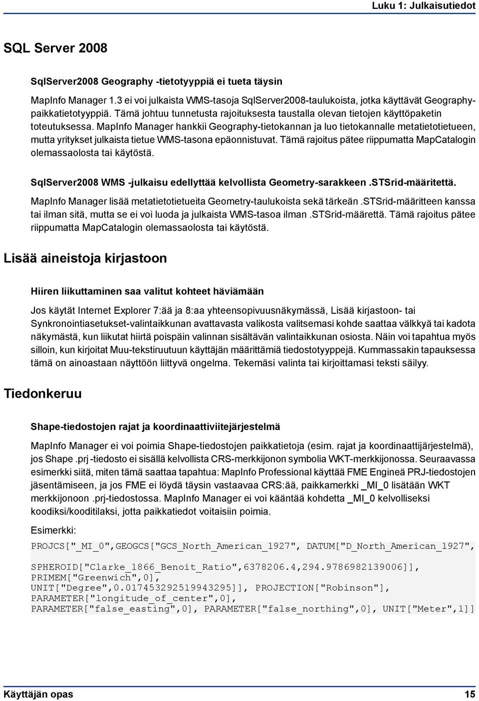 MapInfo Manager hankkii Geography-tietokannan ja luo tietokannalle metatietotietueen, mutta yritykset julkaista tietue WMS-tasona epäonnistuvat.