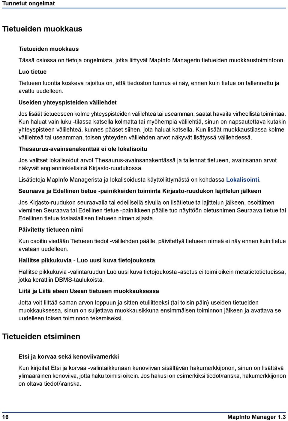 Useiden yhteyspisteiden välilehdet Jos lisäät tietueeseen kolme yhteyspisteiden välilehteä tai useamman, saatat havaita virheellistä toimintaa.