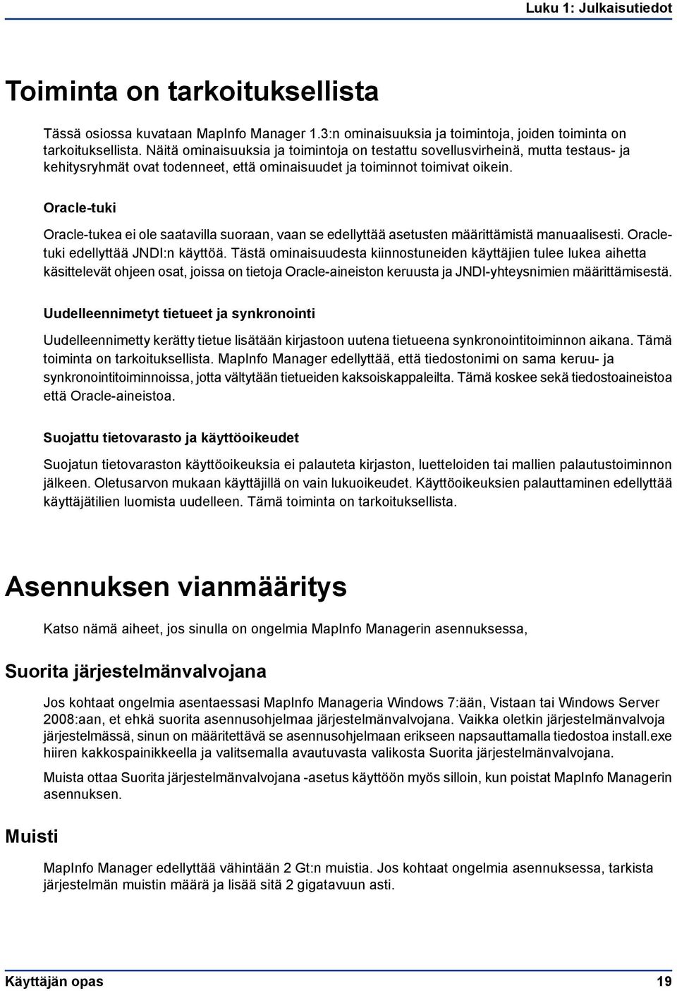 Oracle-tuki Oracle-tukea ei ole saatavilla suoraan, vaan se edellyttää asetusten määrittämistä manuaalisesti. Oracletuki edellyttää JNDI:n käyttöä.