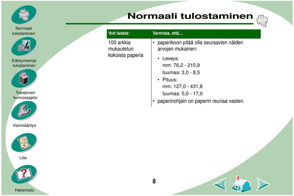 mukainen: Leveys: mm: 76,2-215,9 tuumaa: 3,0-8,5 Pituus: mm: