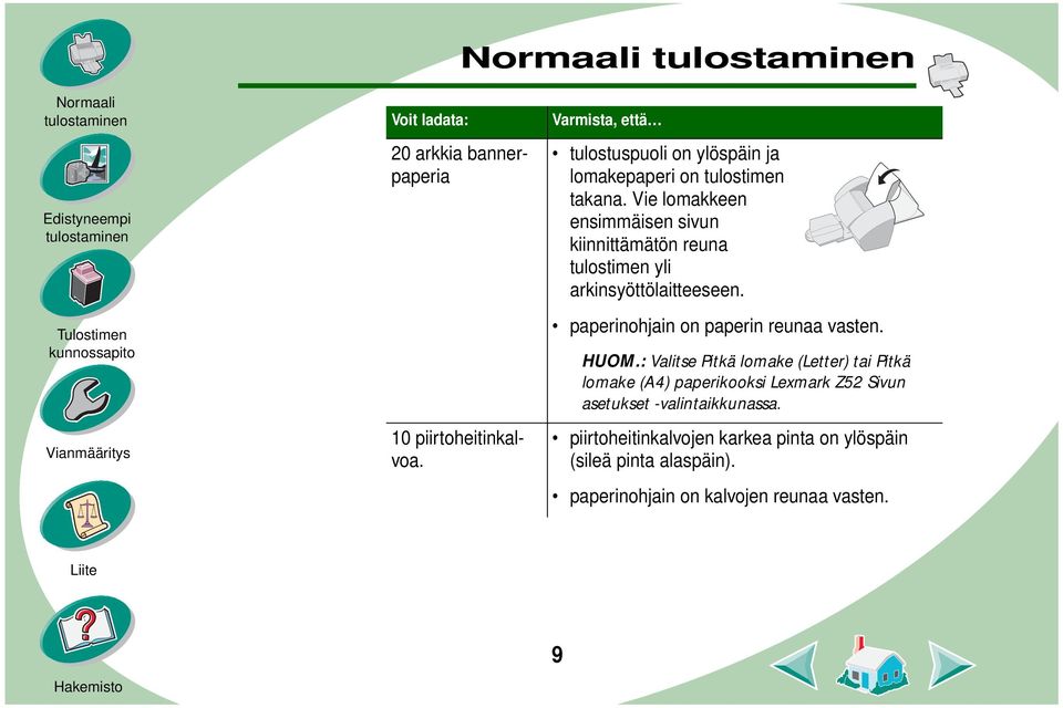 Vie lomakkeen ensimmäisen sivun kiinnittämätön reuna tulostimen yli arkinsyöttölaitteeseen.