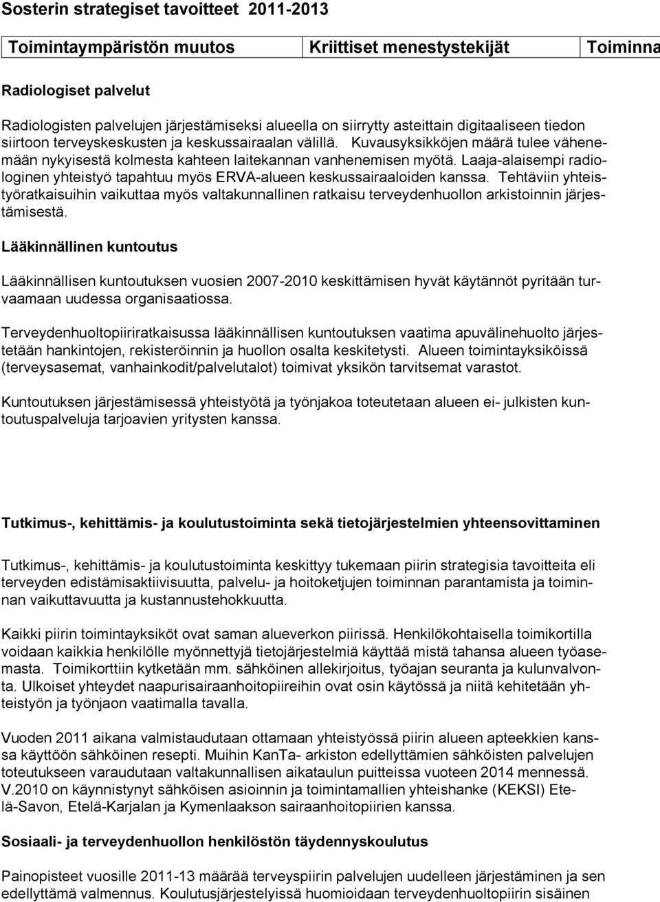 Tehtäviin yhteistyöratkaisuihin vaikuttaa myös valtakunnallinen ratkaisu terveydenhuollon arkistoinnin järjestämisestä.