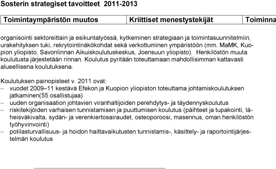 Koulutus pyritään toteuttamaan mahdollisimman kattavasti alueellisena koulutuksena. Koulutuksen painopisteet v.