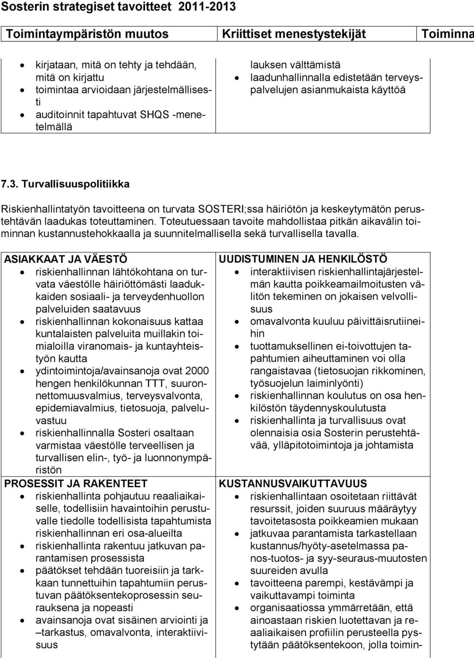 Toteutuessaan tavoite mahdollistaa pitkän aikavälin toiminnan kustannustehokkaalla ja suunnitelmallisella sekä turvallisella tavalla.