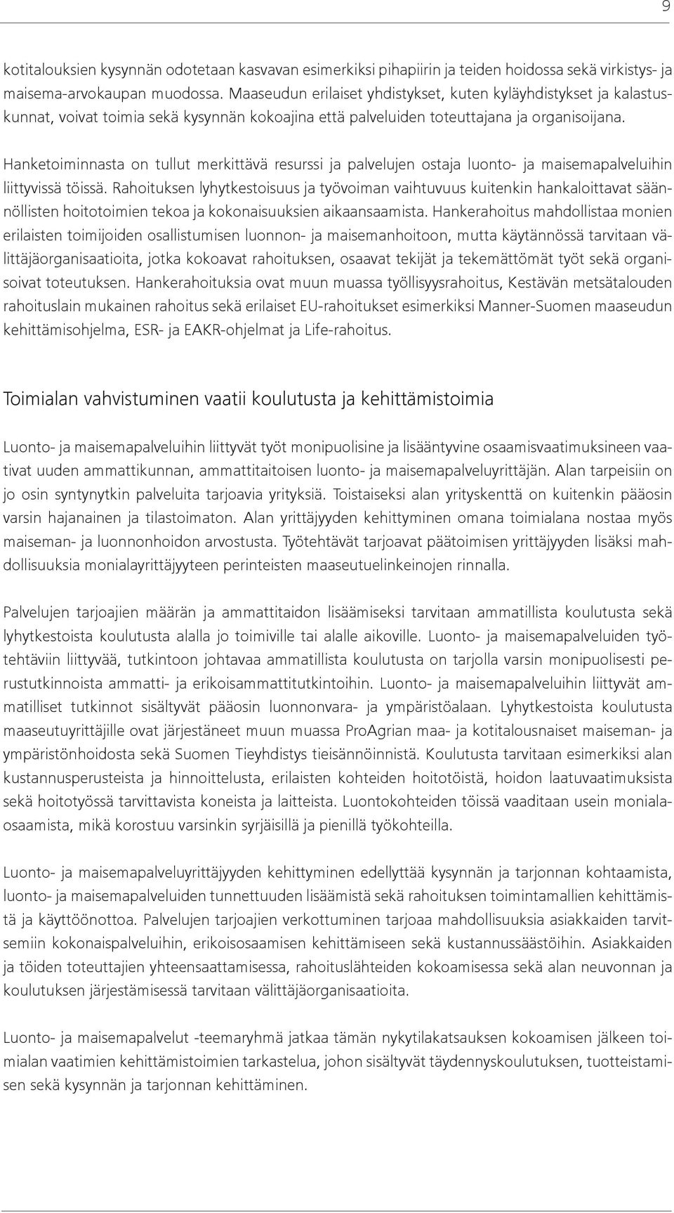 Hanketoiminnasta on tullut merkittävä resurssi ja palvelujen ostaja luonto- ja maisemapalveluihin liittyvissä töissä.