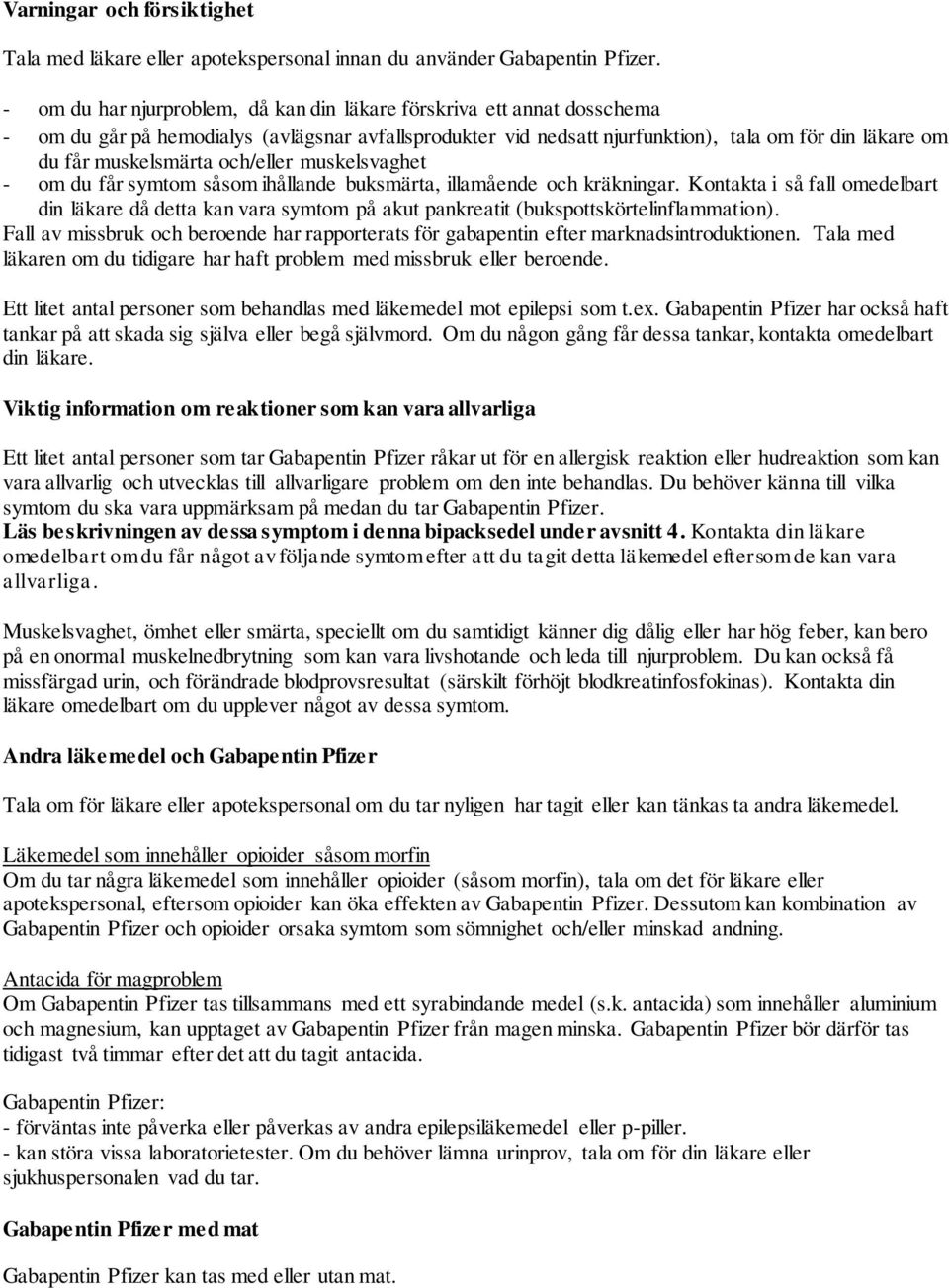 och/eller muskelsvaghet - om du får symtom såsom ihållande buksmärta, illamående och kräkningar.