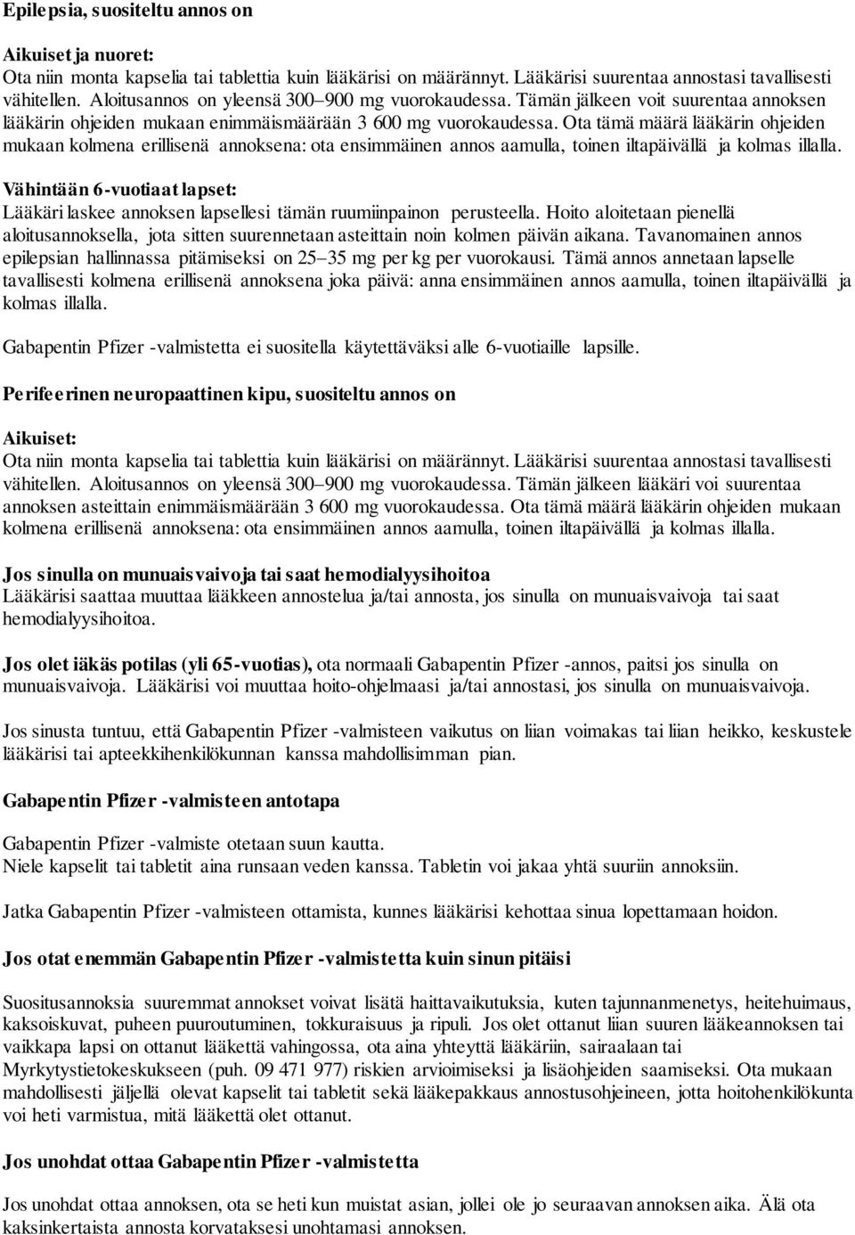 Ota tämä määrä lääkärin ohjeiden mukaan kolmena erillisenä annoksena: ota ensimmäinen annos aamulla, toinen iltapäivällä ja kolmas illalla.