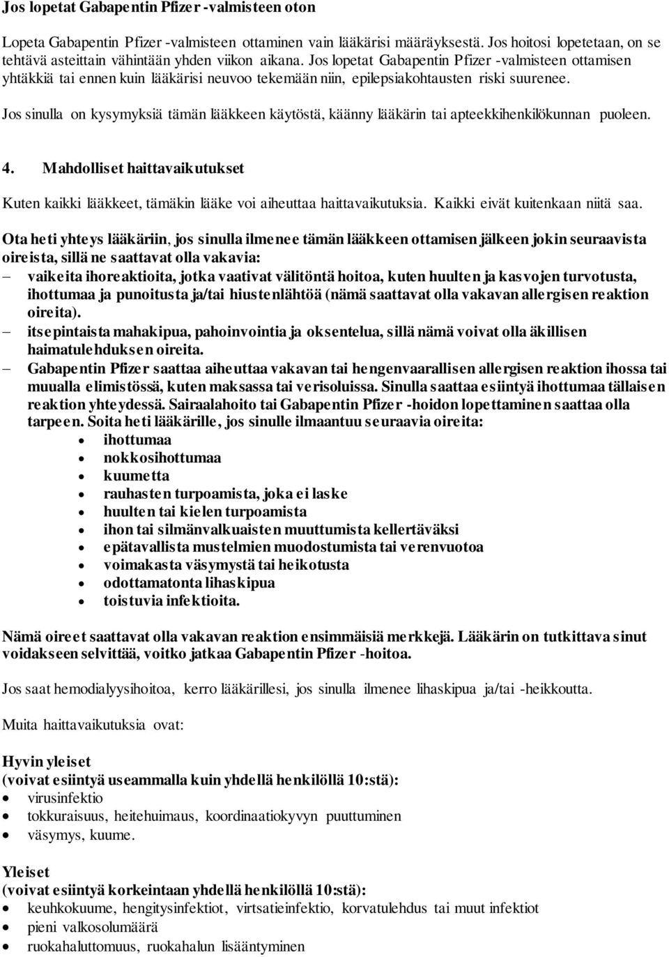 Jos lopetat Gabapentin Pfizer -valmisteen ottamisen yhtäkkiä tai ennen kuin lääkärisi neuvoo tekemään niin, epilepsiakohtausten riski suurenee.