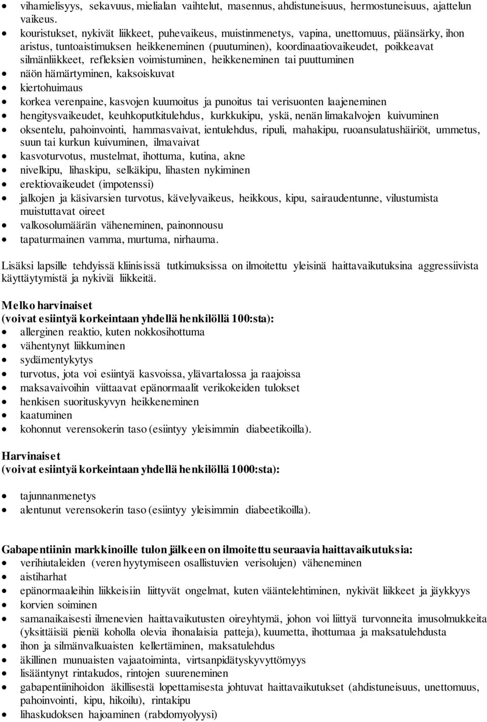 silmänliikkeet, refleksien voimistuminen, heikkeneminen tai puuttuminen näön hämärtyminen, kaksoiskuvat kiertohuimaus korkea verenpaine, kasvojen kuumoitus ja punoitus tai verisuonten laajeneminen