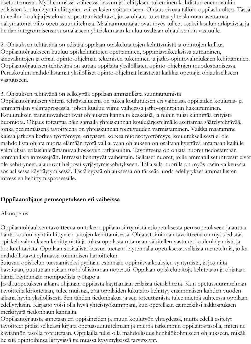 Maahanmuuttajat ovat myös tulleet osaksi koulun arkipäivää, ja heidän integroimisensa suomalaiseen yhteiskuntaan kuuluu osaltaan ohjauksenkin vastuulle. 2.