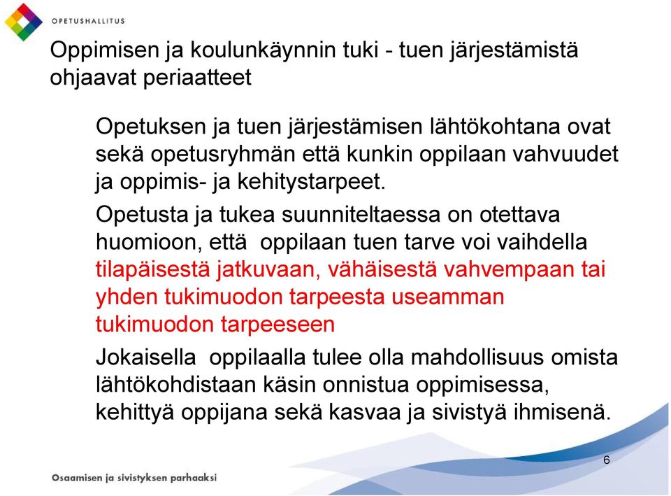 Opetusta ja tukea suunniteltaessa on otettava huomioon, että oppilaan tuen tarve voi vaihdella tilapäisestä jatkuvaan, vähäisestä