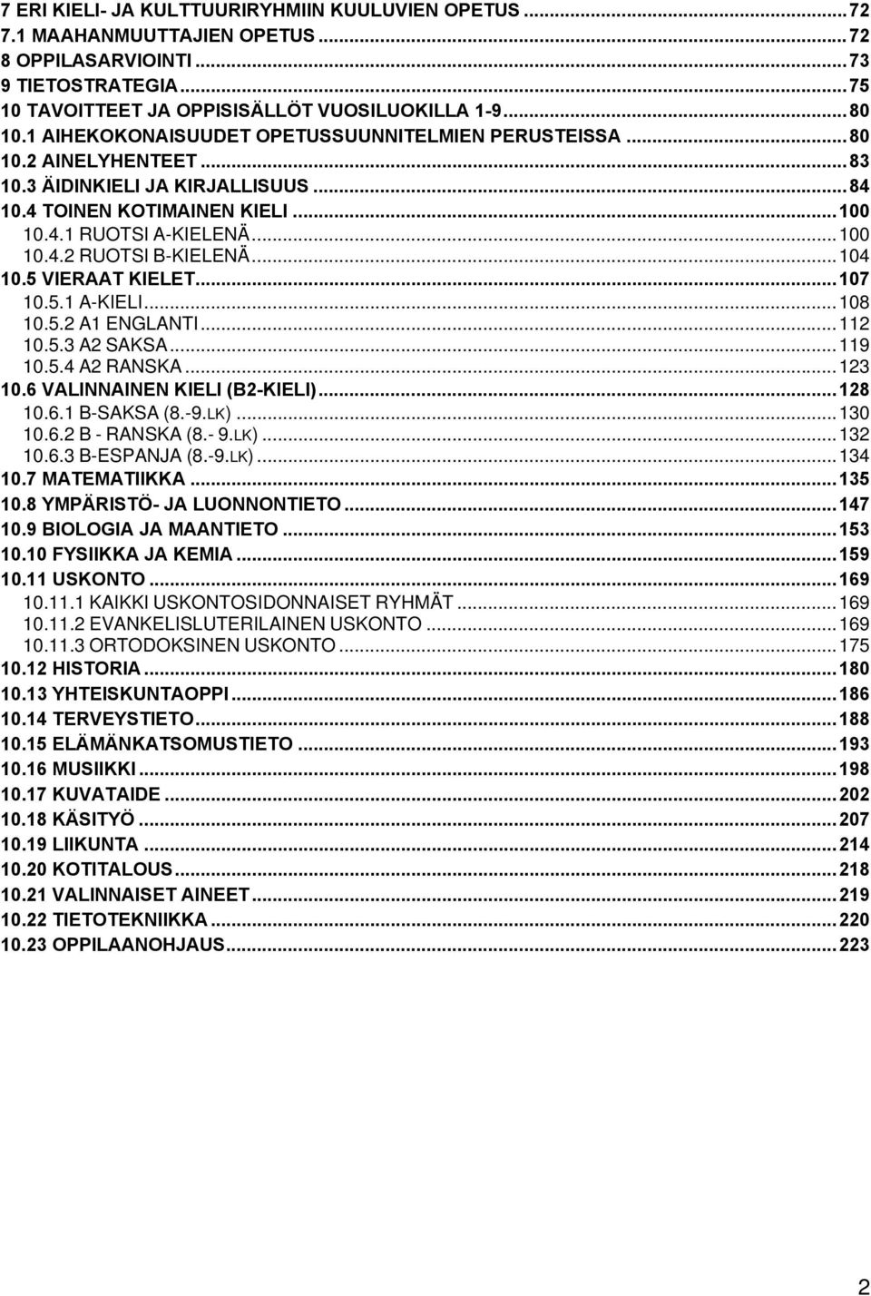 ..104 10.5 VIERAAT KIELET...107 10.5.1 A-KIELI...108 10.5.2 A1 ENGLANTI...112 10.5.3 A2 SAKSA...119 10.5.4 A2 RANSKA...123 10.6 VALINNAINEN KIELI (B2-KIELI)...128 10.6.1 B-SAKSA (8.-9.LK)...130 10.6.2 B - RANSKA (8.