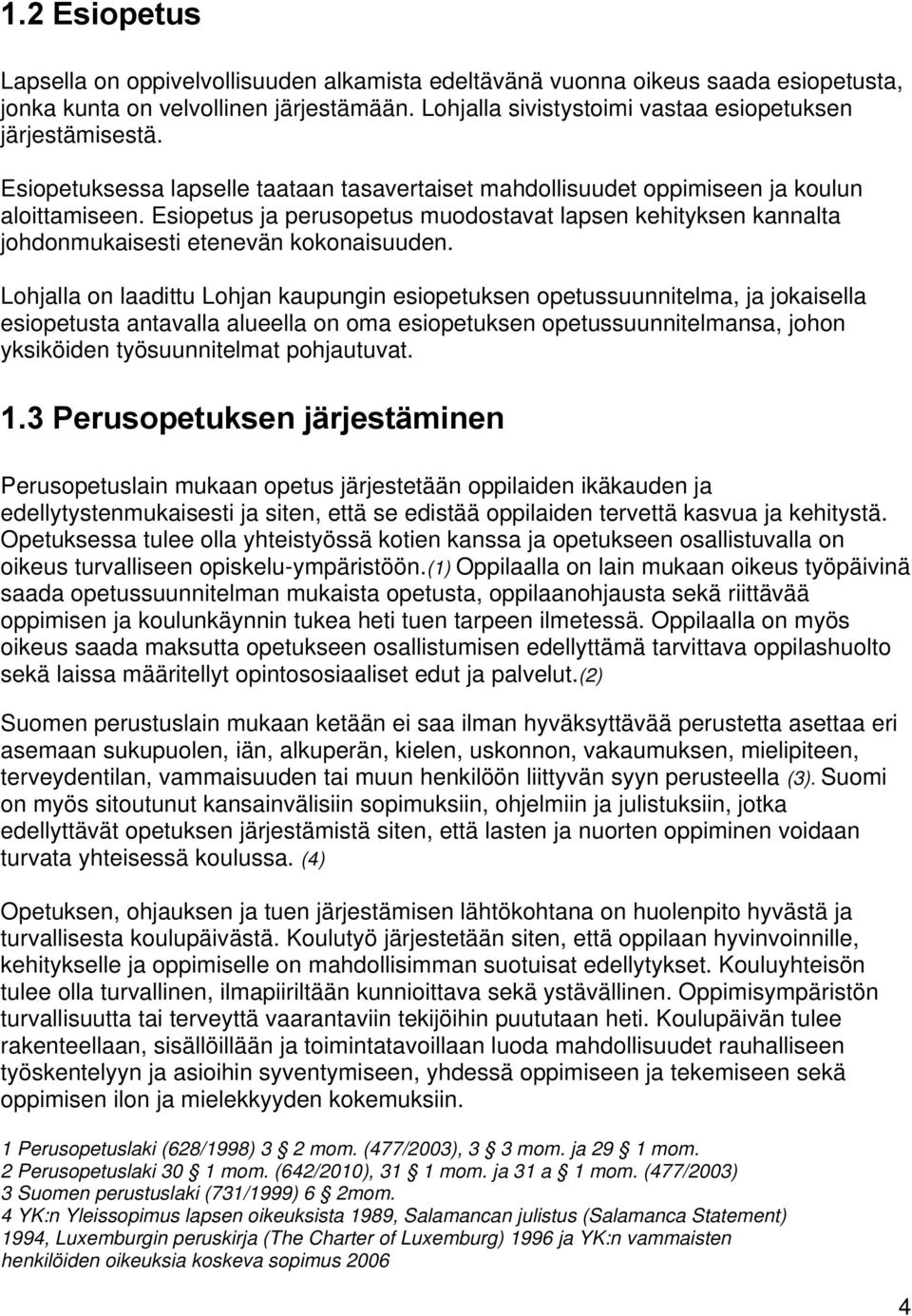 Esiopetus ja perusopetus muodostavat lapsen kehityksen kannalta johdonmukaisesti etenevän kokonaisuuden.