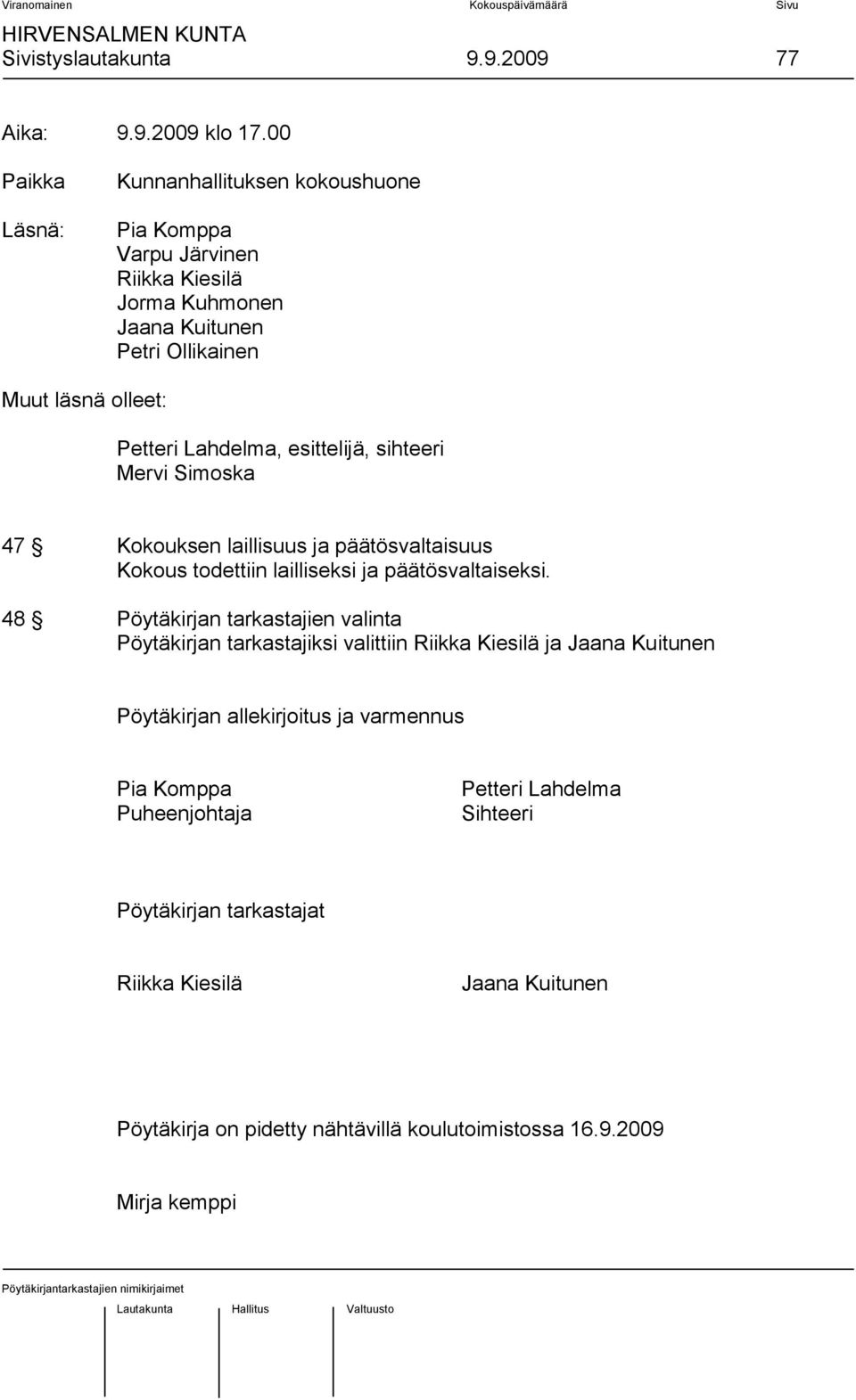 Lahdelma, esittelijä, sihteeri Mervi Simoska 47 Kokouksen laillisuus ja päätösvaltaisuus Kokous todettiin lailliseksi ja päätösvaltaiseksi.