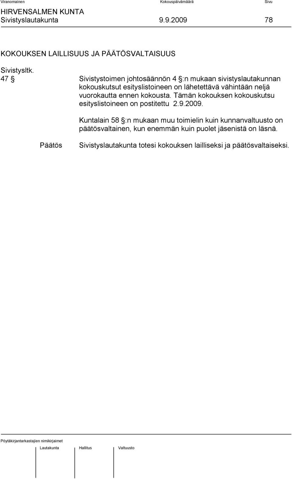 vuorokautta ennen kokousta. Tämän kokouksen kokouskutsu esityslistoineen on postitettu 2.9.2009.
