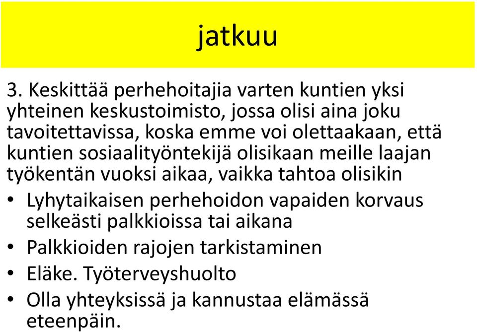 koska emme voi olettaakaan, että kuntien sosiaalityöntekijä olisikaan meille laajan työkentän vuoksi aikaa,