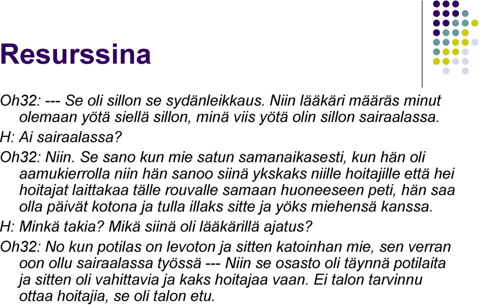 hän saa olla päivät kotona ja tulla illaks sitte ja yöks miehensä kanssa. H: Minkä takia? Mikä siinä oli lääkärillä ajatus?