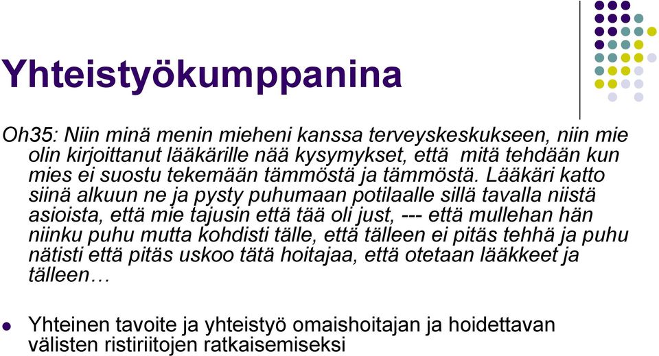 Lääkäri katto siinä alkuun ne ja pysty puhumaan potilaalle sillä tavalla niistä asioista, että mie tajusin että tää oli just, --- että mullehan