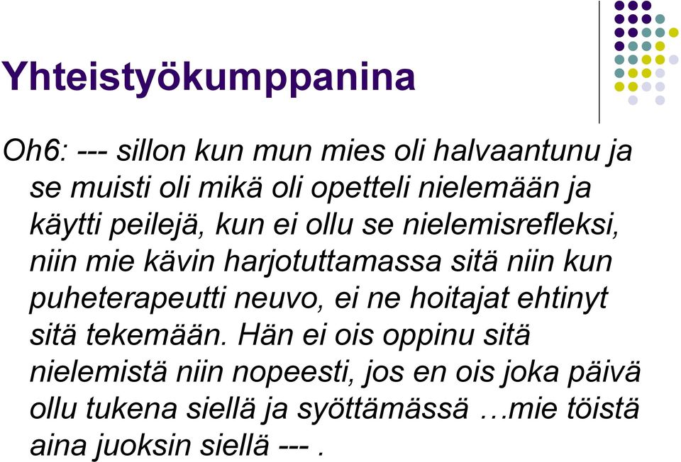 niin kun puheterapeutti neuvo, ei ne hoitajat ehtinyt sitä tekemään.