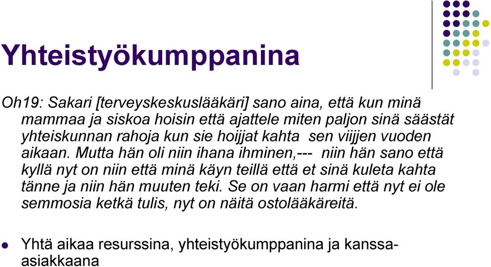 Mutta hän oli niin ihana ihminen,--- niin hän sano että kyllä nyt on niin että minä käyn teillä että et sinä kuleta kahta tänne