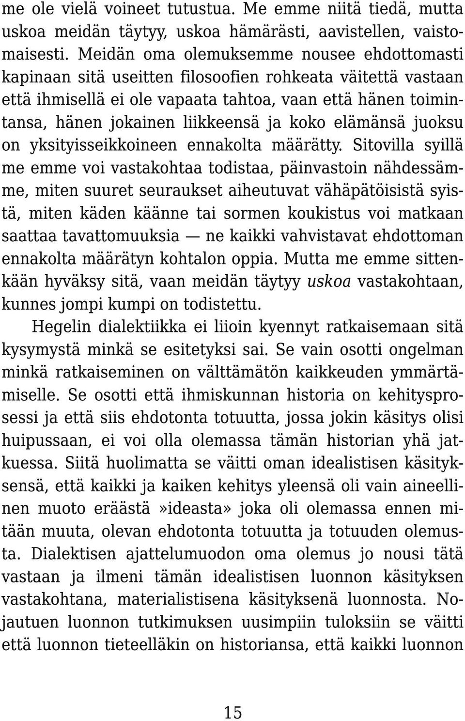 koko elämänsä juoksu on yksityisseikkoineen ennakolta määrätty.