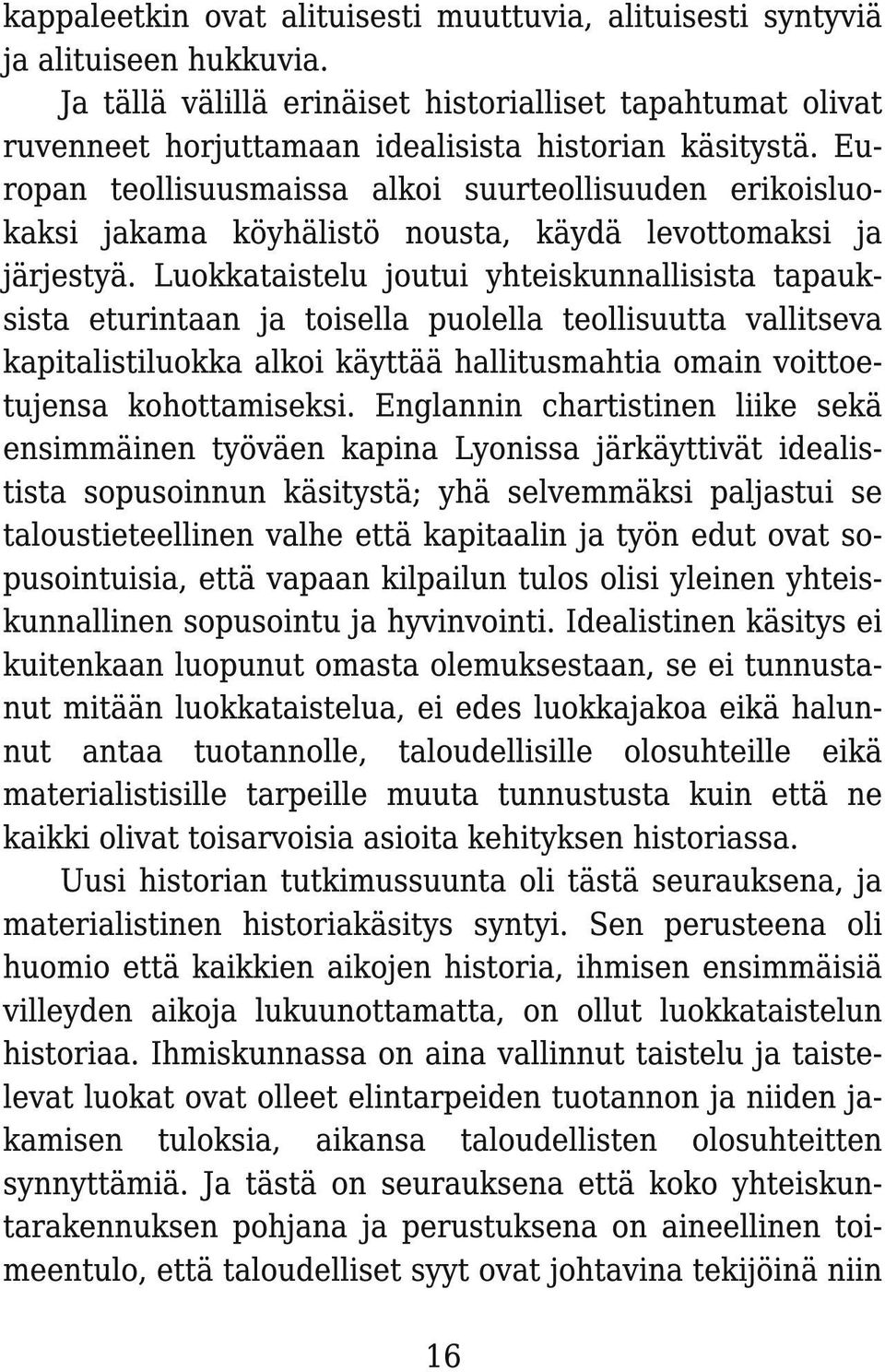 Europan teollisuusmaissa alkoi suurteollisuuden erikoisluokaksi jakama köyhälistö nousta, käydä levottomaksi ja järjestyä.
