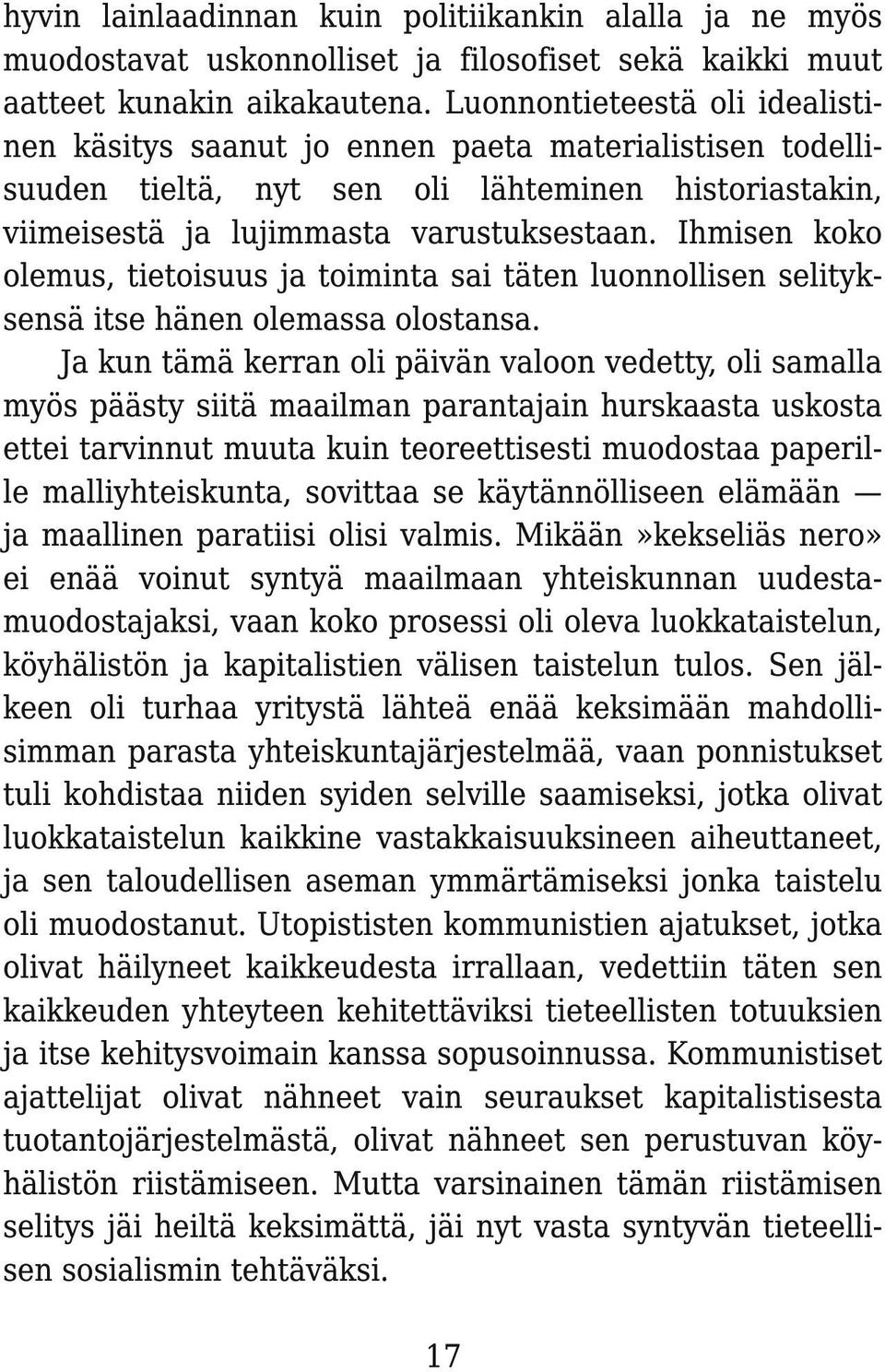 Ihmisen koko olemus, tietoisuus ja toiminta sai täten luonnollisen selityksensä itse hänen olemassa olostansa.