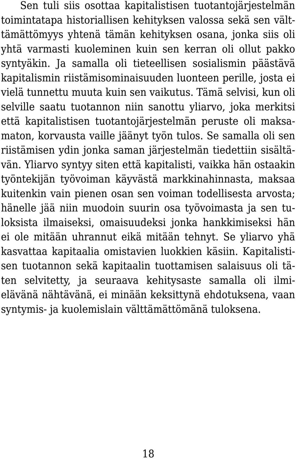 Ja samalla oli tieteellisen sosialismin päästävä kapitalismin riistämisominaisuuden luonteen perille, josta ei vielä tunnettu muuta kuin sen vaikutus.