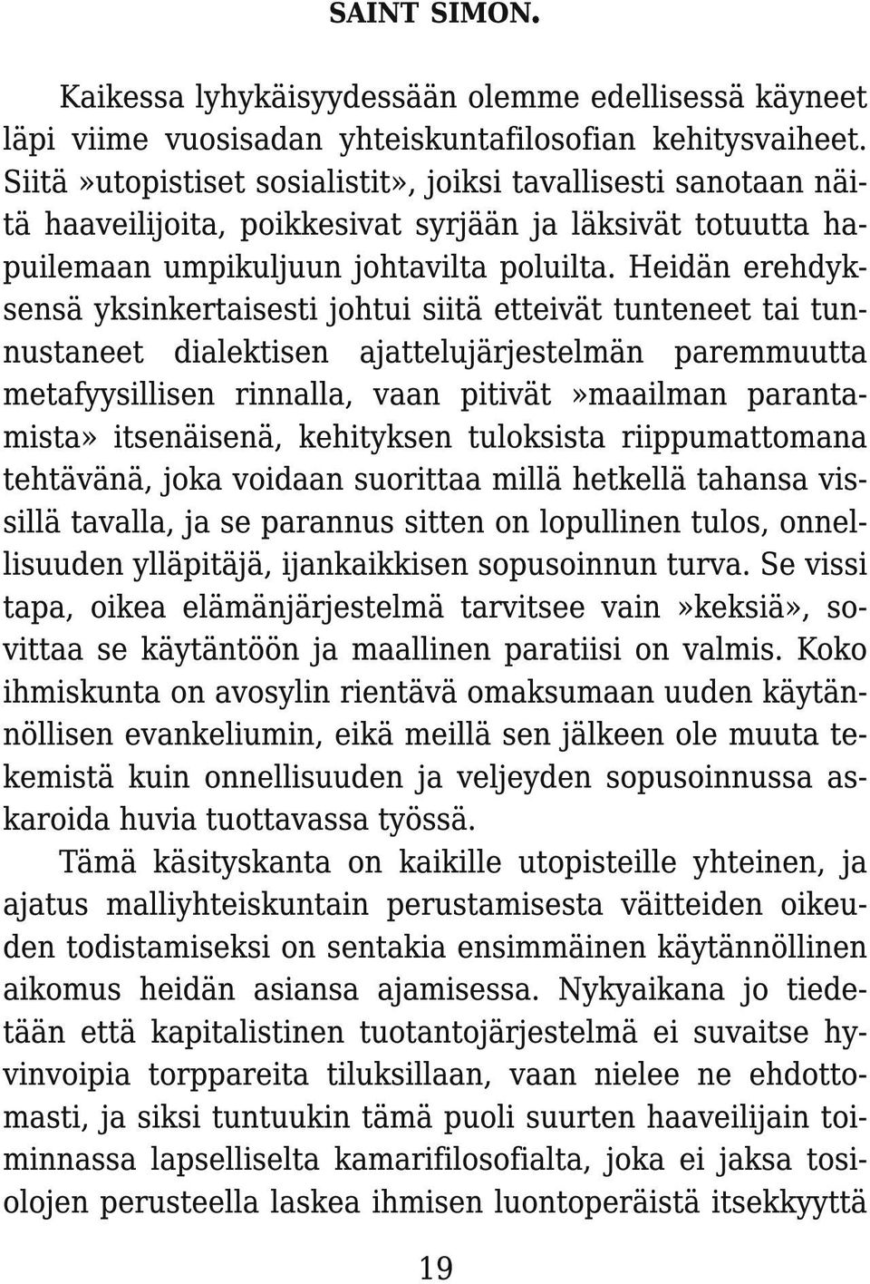 Heidän erehdyksensä yksinkertaisesti johtui siitä etteivät tunteneet tai tunnustaneet dialektisen ajattelujärjestelmän paremmuutta metafyysillisen rinnalla, vaan pitivät»maailman parantamista»