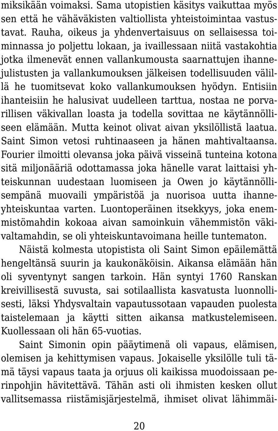 vallankumouksen jälkeisen todellisuuden välillä he tuomitsevat koko vallankumouksen hyödyn.