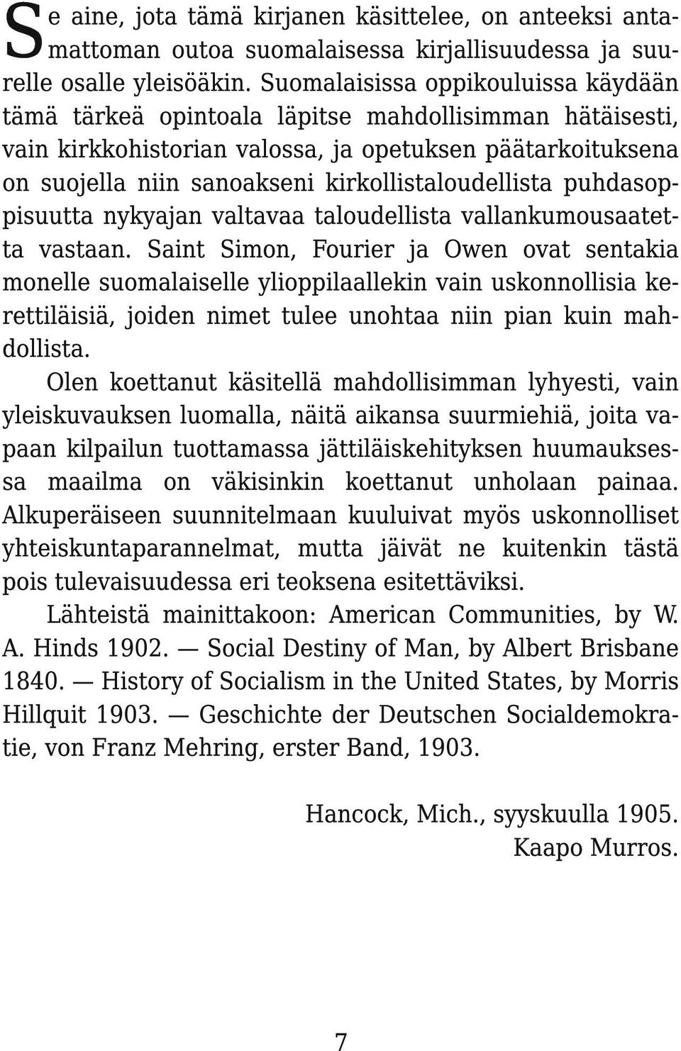 kirkollistaloudellista puhdasoppisuutta nykyajan valtavaa taloudellista vallankumousaatetta vastaan.