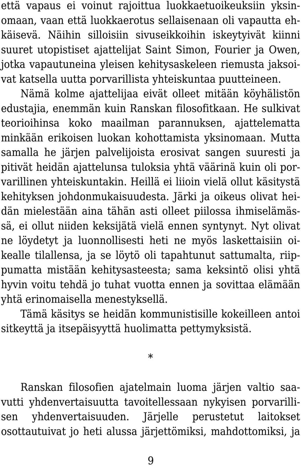 porvarillista yhteiskuntaa puutteineen. Nämä kolme ajattelijaa eivät olleet mitään köyhälistön edustajia, enemmän kuin Ranskan filosofitkaan.
