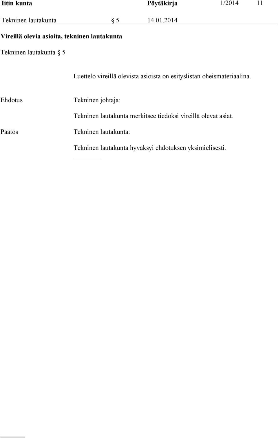 2014 Vireillä olevia asioita, tekninen lautakunta Tekninen lautakunta 5 Luettelo