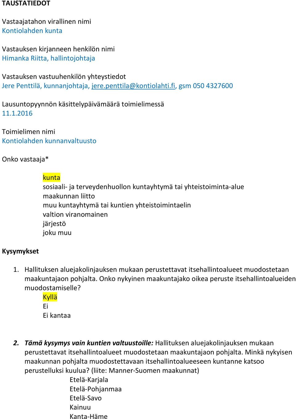 .1.2016 Toimielimen nimi Kontiolahden kunnanvaltuusto Onko vastaaja* Kysymykset kunta sosiaali- ja terveydenhuollon kuntayhtymä tai yhteistoiminta-alue maakunnan liitto muu kuntayhtymä tai kuntien