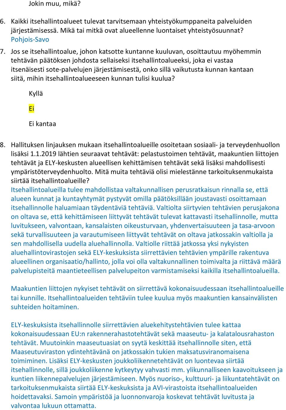 järjestämisestä, onko sillä vaikutusta kunnan kantaan siitä, mihin itsehallintoalueeseen kunnan tulisi kuulua? Kyllä Ei Ei kantaa 8.