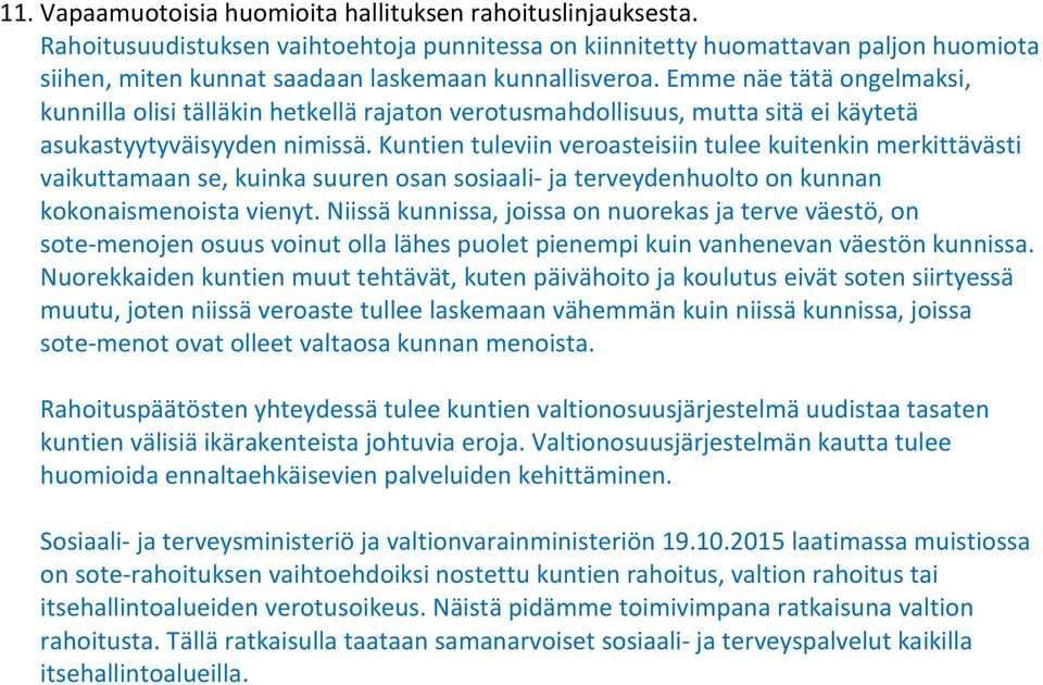 Emme näe tätä ongelmaksi, kunnilla olisi tälläkin hetkellä rajaton verotusmahdollisuus, mutta sitä ei käytetä asukastyytyväisyyden nimissä.