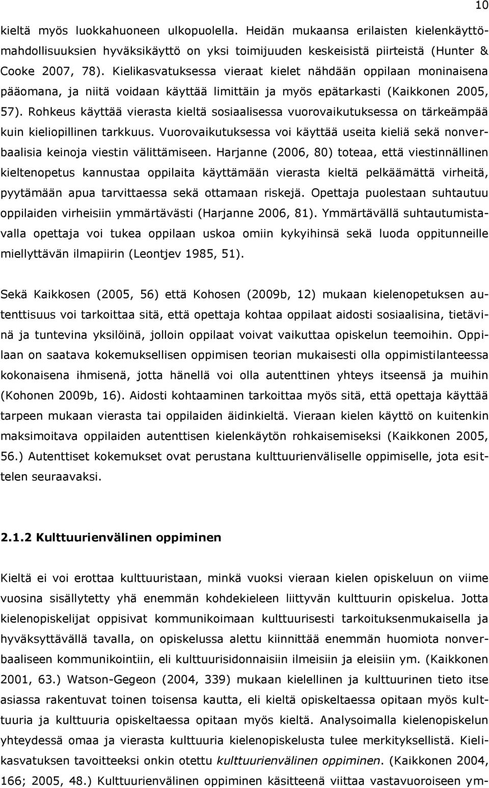 Rohkeus käyttää vierasta kieltä sosiaalisessa vuorovaikutuksessa on tärkeämpää kuin kieliopillinen tarkkuus.