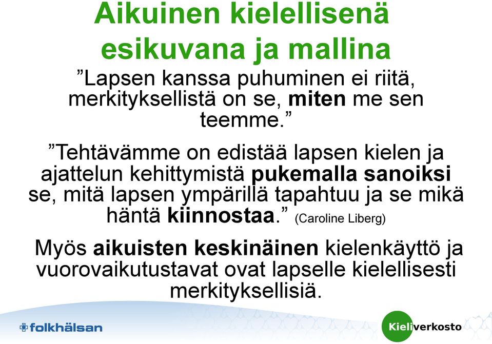 Tehtävämme on edistää lapsen kielen ja ajattelun kehittymistä pukemalla sanoiksi se, mitä lapsen