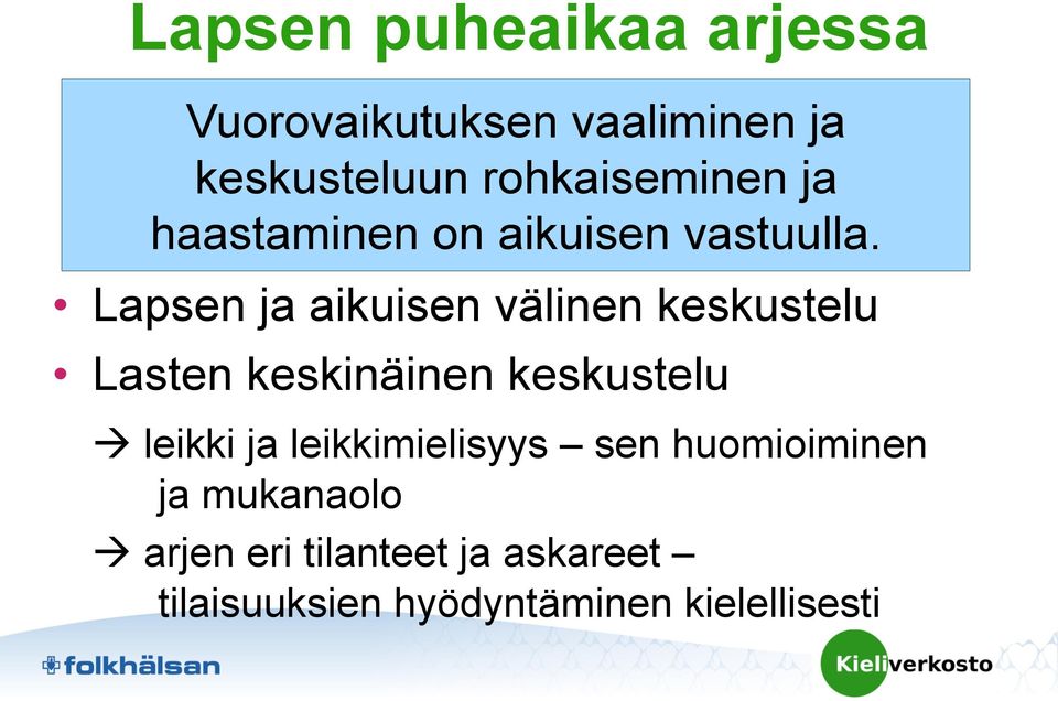 Lapsen ja aikuisen välinen keskustelu Lasten keskinäinen keskustelu à leikki ja